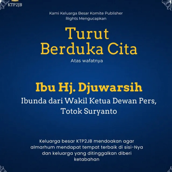 Segenap keluarga besar Komite Tanggung Jawab Perusahaan Platform Digital untuk Mendukung Jurnalisme Berkualitas ( KTP2JB )
Mengucapkan turut berduka cita, atas wafatnya Ibu Hj. Djuwarsih
Ibunda dari Bapak Totok Suryanto, Wakil Ketua Dewan Pers